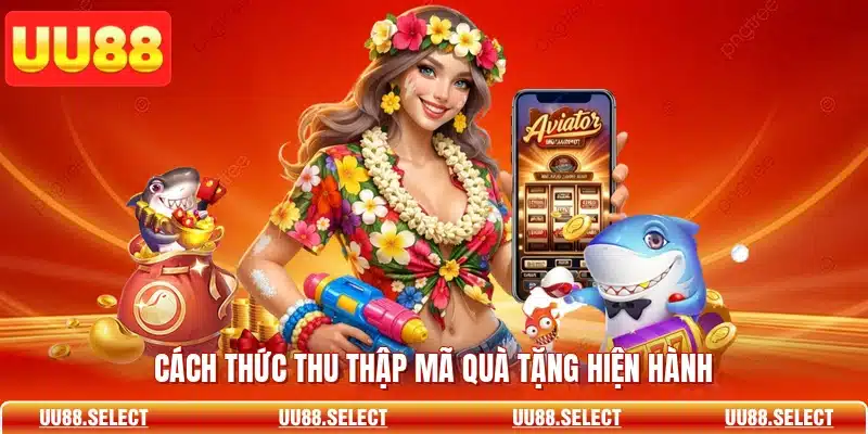 Cách thức thu thập mã quà tặng hiện hành