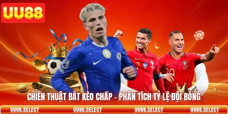 Chiến Thuật Bắt Kèo Chấp - Phân Tích Tỷ Lệ Đội Bóng