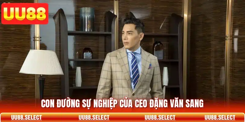Con đường sự nghiệp của CEO Đặng Văn Sang