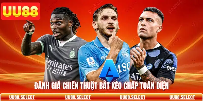 Đánh giá chiến thuật bắt kèo chấp toàn diện