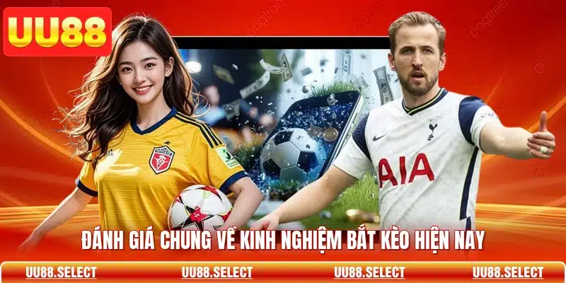 Đánh giá chung về kinh nghiệm bắt kèo hiện nay