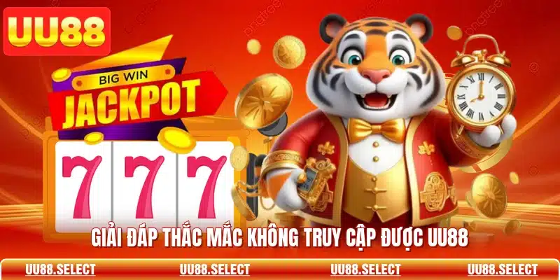 Giải đáp thắc mắc không truy cập được UU88