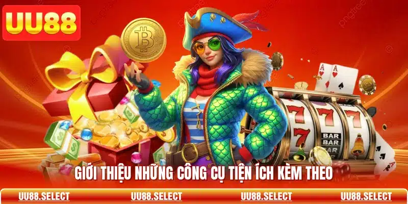 Giới thiệu những công cụ tiện ích kèm theo
