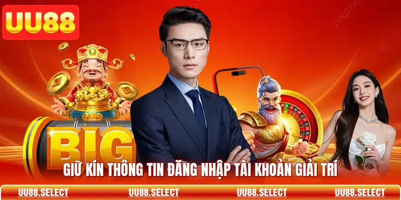 Giữ kín thông tin đăng nhập tài khoản giải trí