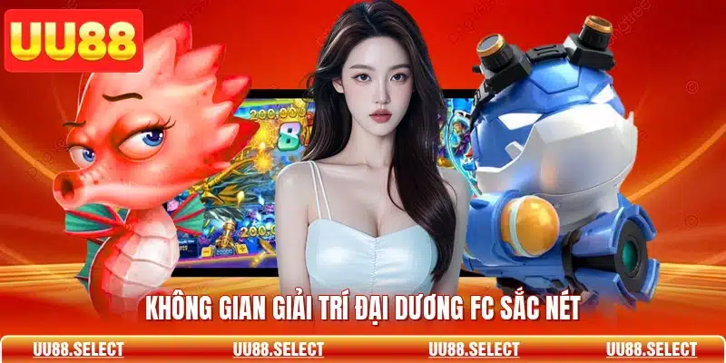 Không gian giải trí đại dương FC sắc nét