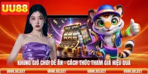 Khung Giờ Chơi Dễ Ăn - Cách Thức Tham Gia Hiệu Quả