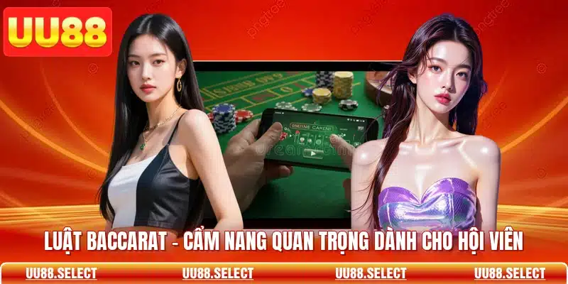 Luật Baccarat - Cẩm Nang Quan Trọng Dành Cho Hội Viên