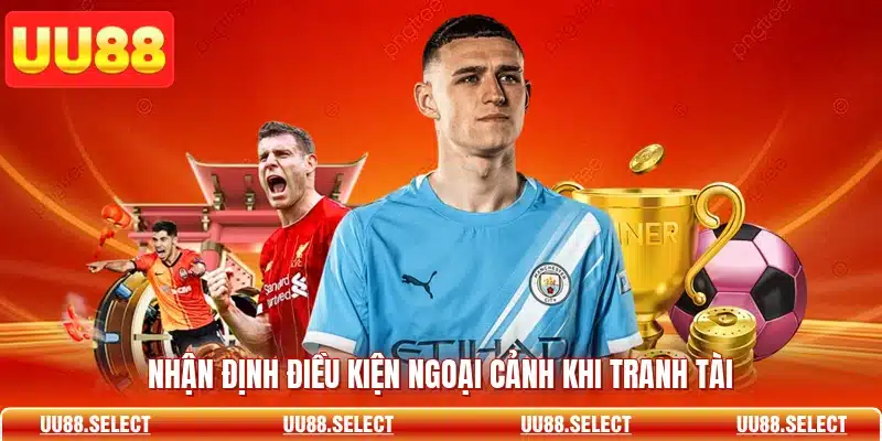 Nhận định điều kiện ngoại cảnh khi tranh tài
