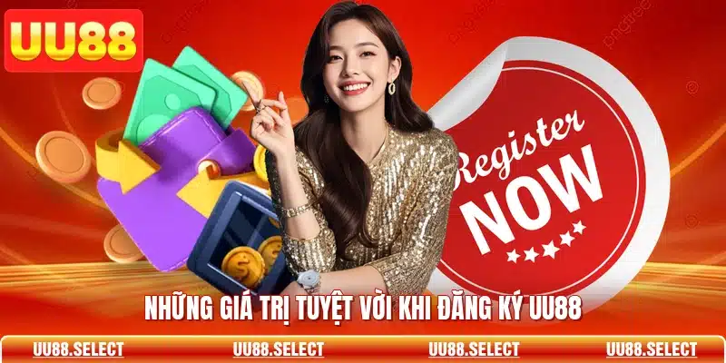 Những giá trị tuyệt vời khi đăng ký UU88
