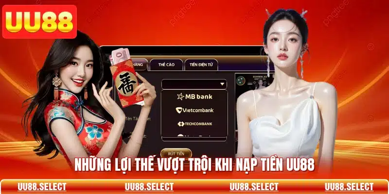 Những lợi thế vượt trội khi nạp tiền UU88