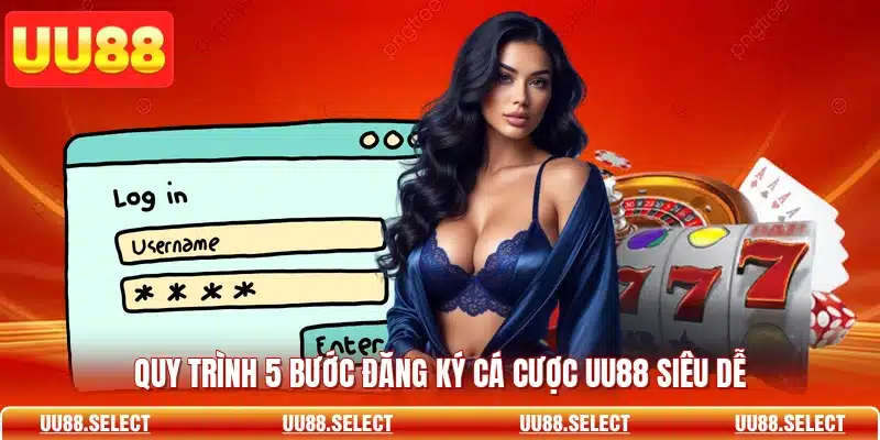 Quy trình 5 bước đăng ký cá cược UU88 siêu dễ