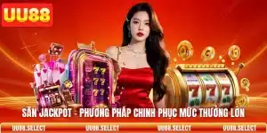 Săn Jackpot - Phương Pháp Chinh Phục Mức Thưởng Lớn