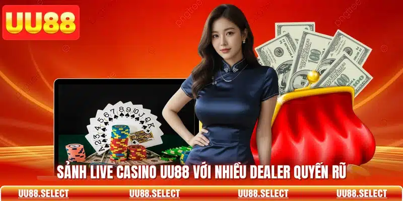 Sảnh live casino UU88 với nhiều dealer quyến rũ
