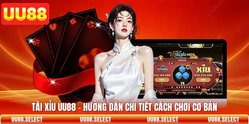 Tài Xỉu UU88 - Hướng Dẫn Chi Tiết Cách Chơi Cơ Bản