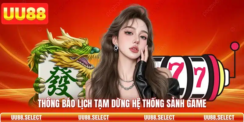Thông báo lịch tạm dừng hệ thống sảnh game