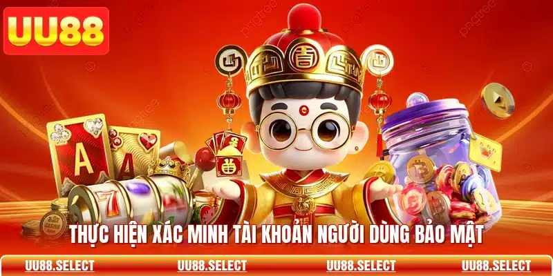 Thực hiện xác minh tài khoản người dùng bảo mật