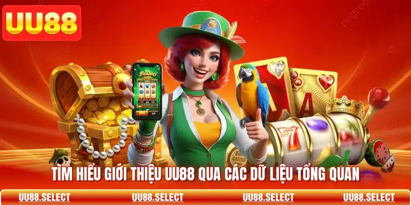 Tìm hiểu giới thiệu UU88 qua các dữ liệu tổng quan
