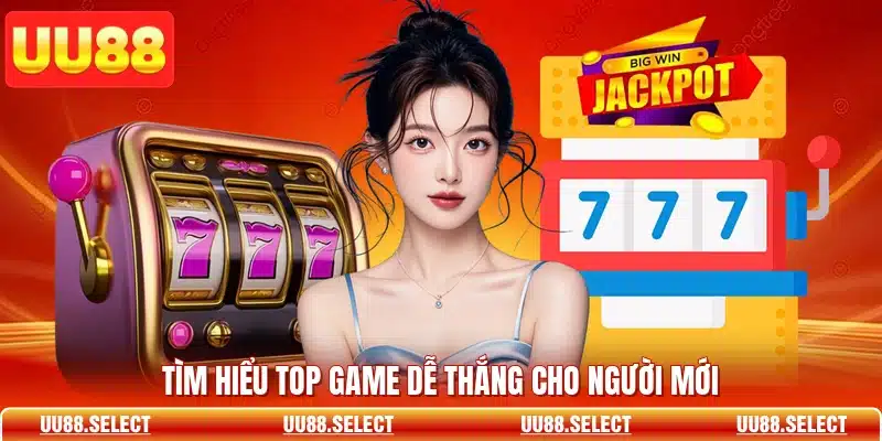 Tìm hiểu top game dễ thắng cho người mới