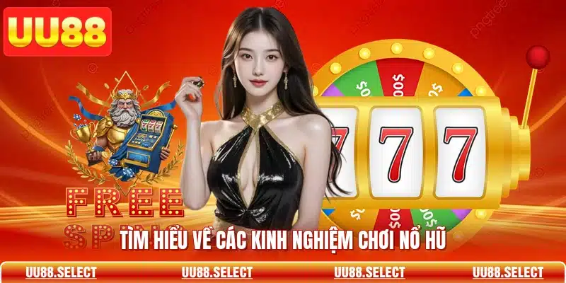 Tìm hiểu về các kinh nghiệm chơi nổ hũ