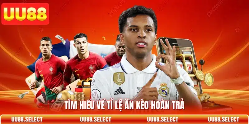 Tìm hiểu về tỉ lệ ăn kèo hoàn trả