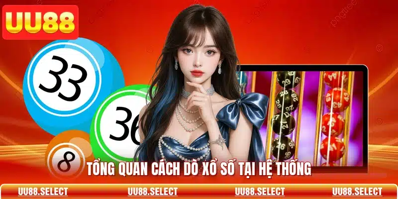 Tổng quan cách dò xổ số tại hệ thống