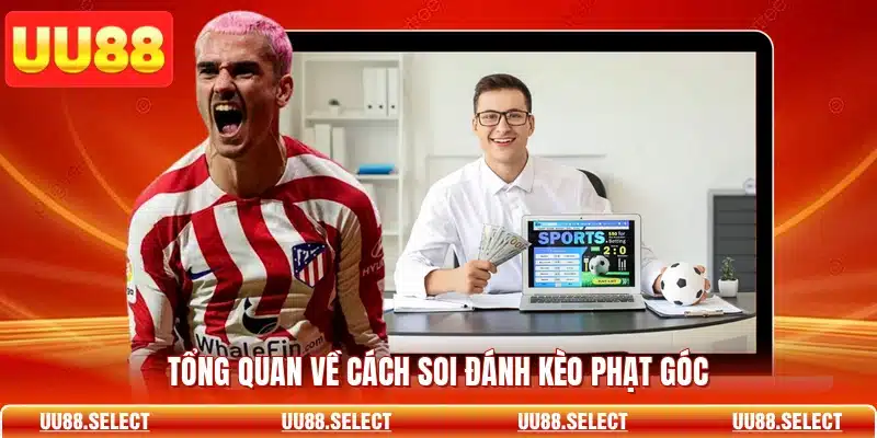 Tổng quan về cách soi đánh kèo phạt góc