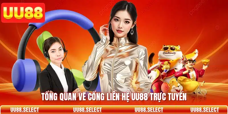 Tổng quan về cổng liên hệ UU88 trực tuyến