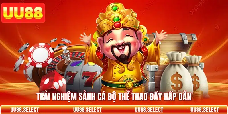 Trải nghiệm sảnh cá độ thể thao đầy hấp dẫn